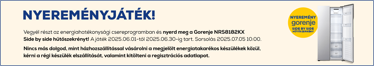 Vegyél részt az energiahatékonysági csereprogramban és nyerd meg a Gorenje  Side by side hűtőszekrényt. A játék 2025.06.01-tól 2025.06.30-ig tart. Sorsolás 2025.07.05 10:00